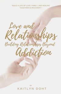 Produktbild: Love and Relationships Building Relationships Beyond Addiction
