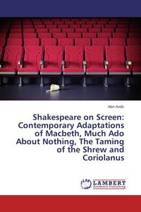 Produktbild: Shakespeare on Screen: Contemporary Adaptations of Macbeth, Much Ado About Nothing, The Taming of the Shrew and Coriolanus