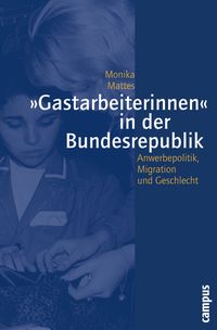 Bild vom Artikel »Gastarbeiterinnen« in der Bundesrepublik vom Autor Monika Mattes