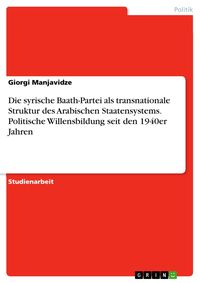 Produktbild: Die syrische Baath-Partei als transnationale Struktur des Arabischen Staatensystems. Politische Willensbildung seit den 1940er Jahren