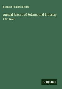 Produktbild: Annual Record of Science and Industry For 1875