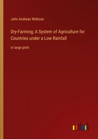 Produktbild: Dry-Farming; A System of Agriculture for Countries under a Low Rainfall