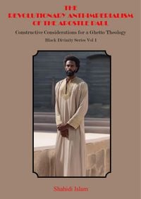 Produktbild: The Revolutionary Anti-Imperialism of the Apostle Paul: Constructive Considerations for a Ghetto Theology Black Divinity Series Vol 1