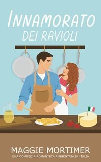 Produktbild: Innamorato dei Ravioli: Una Commedia Romantica Ambientata in Italia (Innamorati del Viaggio, #1)