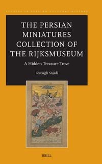 Produktbild: The Persian Miniatures Collection of the Rijksmuseum, a Hidden Treasure Trove
