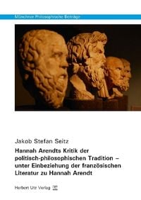 Produktbild: Hannah Arendts Kritik der politisch-philosophischen Tradition &ndash; unter Einbeziehung der franz&ouml;sischen Literatur zu Hannah Arendt