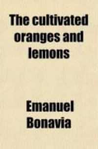 Produktbild: The Cultivated Oranges and Lemons, of India and Ceylon (Volume 2); With Researches Into Their Origin and the Derivation of Their Names, and