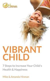 Produktbild: Vibrant Child: 7 Steps to Increase Your Child's Health & Happiness