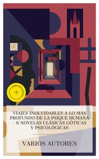 Produktbild: Viajes inolvidables a lo m&aacute;s profundo de la psique humana - 6 novelas cl&aacute;sicas g&oacute;ticas y psicol&oacute;gicas