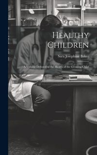 Produktbild: Healthy Children: A Volume Devoted to the Health of the Growing Child