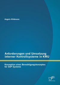 Produktbild: Anforderungen und Umsetzung interner Kontrollsysteme in KMU: Konzeption eines Berechtigungskonzeptes f&uuml;r SAP Systeme