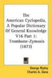 Produktbild: The American Cyclopedia, a Popular Dictionary of General Knowledge V16 Part 1: Trombone-Zymosis (1873)