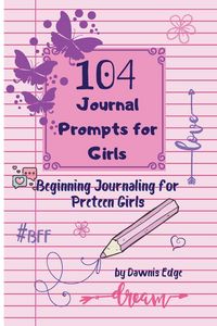 Produktbild: 104 Journal Prompts for Girls Beginning Journaling for Preteen Girls