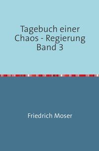 Produktbild: Tagebuch einer Chaos - Regierung / Tagebuch einer Chaos - Regierung Band 3