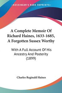 Produktbild: A Complete Memoir Of Richard Haines, 1633-1685, A Forgotten Sussex Worthy