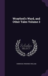 Produktbild: Wrayford's Ward, and Other Tales Volume 3