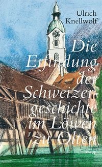 Produktbild: Die Erfindung der Schweizergeschichte im L&ouml;wen zu Olten