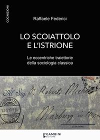 Produktbild: Lo scoiattolo e l'istrione. Le eccentriche traiettorie della sociologia classica
