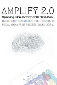 Produktbild: Amplify 2.0 Sparking Viral Growth with Next-Gen Social Media Print Tenders Sales Digital