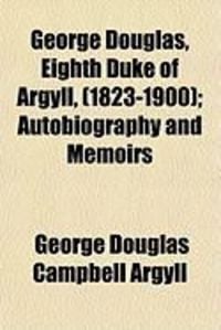 Produktbild: George Douglas, Eighth Duke of Argyll, (1823-1900); Autobiography and Memoirs