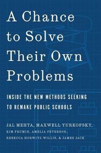 Produktbild: A Chance to Solve Their Own Problems: Inside the New Methods Seeking to Remake Public Schools