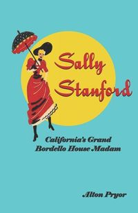 Produktbild: Sally Stanford: California's Grand Bordello House Madam