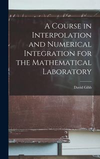 Produktbild: A Course in Interpolation and Numerical Integration for the Mathematical Laboratory