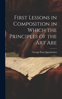 Produktbild: First Lessons in Composition in Which the Principles of the Art Are