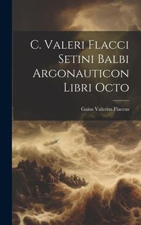 Produktbild: C. Valeri Flacci Setini Balbi Argonauticon Libri Octo