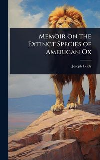 Produktbild: Memoir on the Extinct Species of American Ox