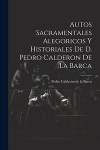 Produktbild: Autos Sacramentales Alegoricos Y Historiales De D. Pedro Calderon De La Barca