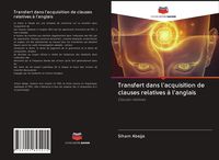 Produktbild: Transfert dans l'acquisition de clauses relatives &agrave; l'anglais