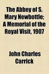 Produktbild: The Abbey of S. Mary Newbottle; A Memorial of the Royal Visit, 1907