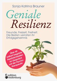 Bild vom Artikel Geniale Resilienz - Freunde, Freizeit, Freiheit: Die Besten verraten ihr Erfolgsgeheimnis. vom Autor Sonja Katrina Brauner