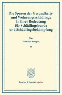 Produktbild: Die Spuren der Gesundheits- und Wohnungssch&auml;dlinge in ihrer Bedeutung f&uuml;r Sch&auml;dlingskunde und Sch&auml;dlingsbek&auml;mpfung.