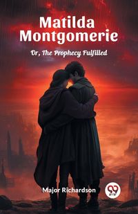 Produktbild: Matilda Montgomerie Or, The Prophecy Fulfilled