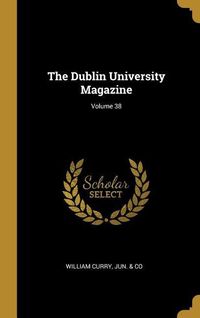Produktbild: The Dublin University Magazine; Volume 38