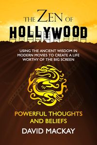 Produktbild: The Zen of Hollywood: Using the Ancient Wisdom in Modern Movies to Create a Life Worthy of the Big Screen. Powerful Thoughts and Beliefs. (A Manual fo