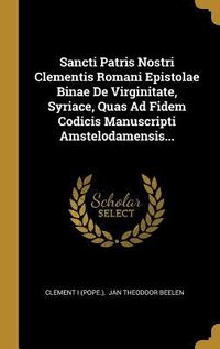 Produktbild: Sancti Patris Nostri Clementis Romani Epistolae Binae de Virginitate, Syriace, Quas Ad Fidem Codicis Manuscripti Amstelodamensis...