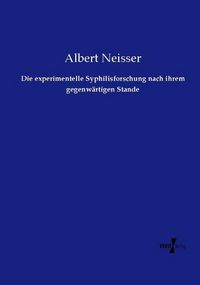 Produktbild: Die experimentelle Syphilisforschung nach ihrem gegenw&auml;rtigen Stande