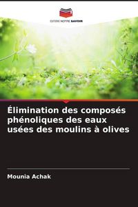 Produktbild: &Eacute;limination des compos&eacute;s ph&eacute;noliques des eaux us&eacute;es des moulins &agrave; olives