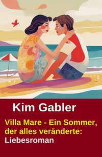 Produktbild: Villa Mare - Ein Sommer, der alles ver&auml;nderte: Liebesroman