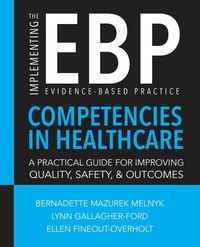 Produktbild: Implementing the Evidence-Based Practice (EBP) Competencies in Healthcare: A Practical Guide for Improving Quality, Safety, and Outcomes