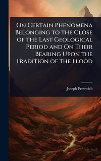 Produktbild: On Certain Phenomena Belonging to the Close of the Last Geological Period and On Their Bearing Upon the Tradition of the Flood