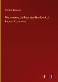 Produktbild: The Heavens, an Illustrated Handbook of Popular Astronomy