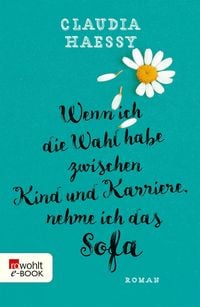 Produktbild: Wenn ich die Wahl habe zwischen Kind und Karriere, nehme ich das Sofa