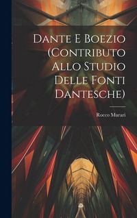 Produktbild: Dante E Boezio (Contributo Allo Studio Delle Fonti Dantesche)