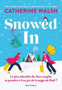 Produktbild: Snowed In : Une romance de No&euml;l fake dating irr&eacute;sistible