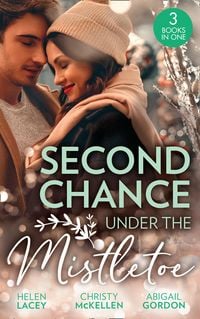 Produktbild: Second Chance Under The Mistletoe: Marriage Under the Mistletoe / His Mistletoe Proposal / Christmas Magic in Heatherdale