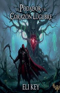 Produktbild: El Podador y el Coraz&oacute;n L&uacute;gubre